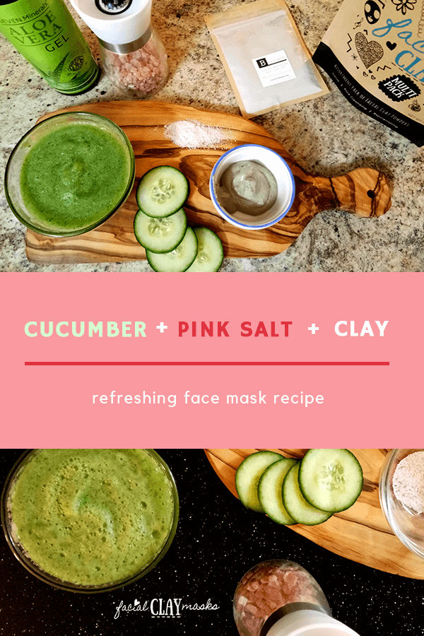Cucumber Face Mask Recipe + Pink Salt + Clay 1