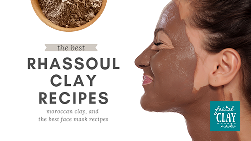 Rhassoul Clay Mask Recipes