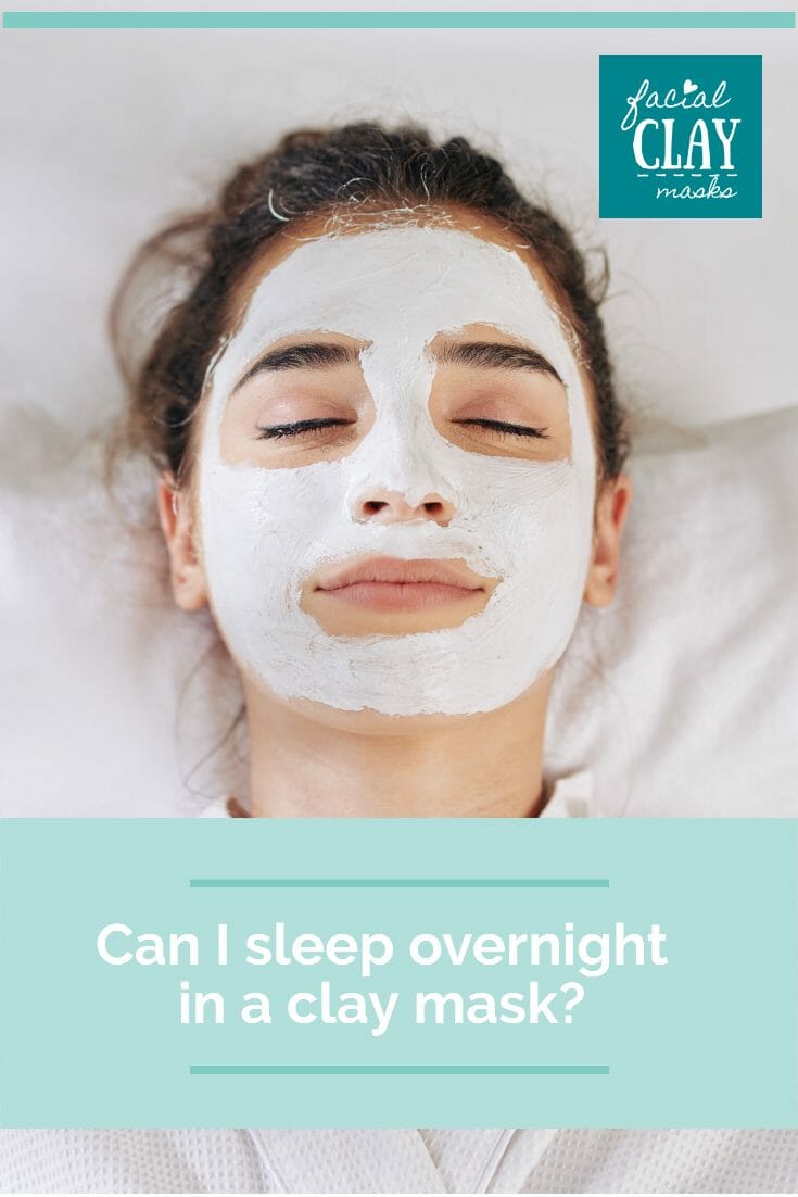 Can I sleep overnight in a clay mask