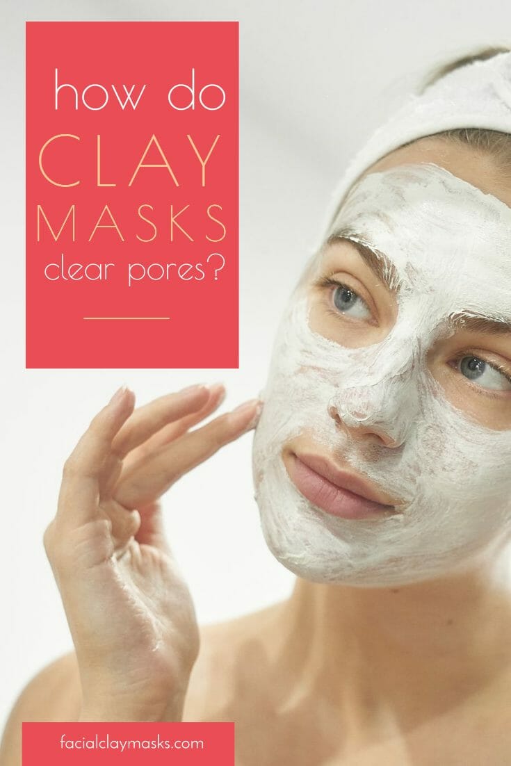 how do clay masks clear pores